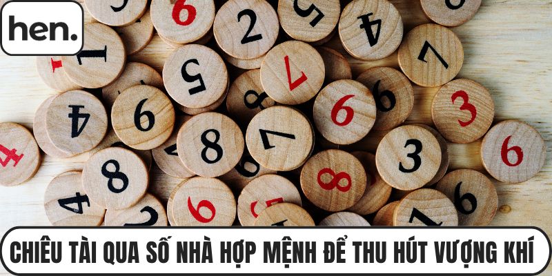 Chiêu Tài Qua Số Nhà Hợp Mệnh Để Thu Hút Vượng Khí Tài Lộc