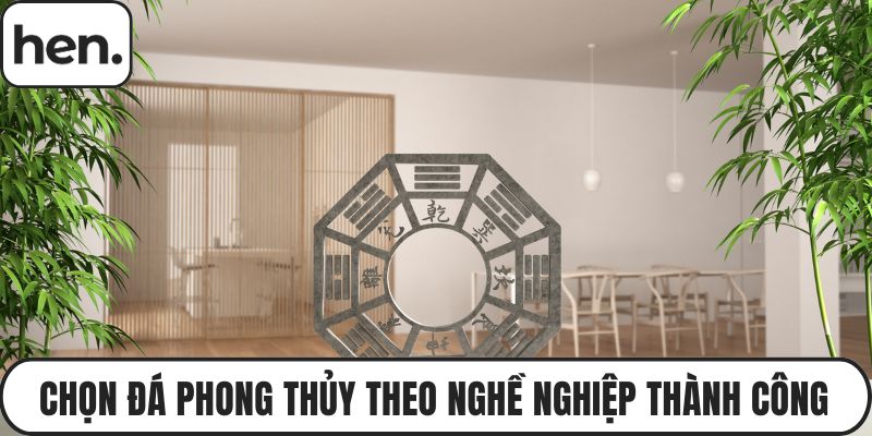Chọn Đá Phong Thủy Theo Nghề Nghiệp Đem Đến Nhiều Thành Công