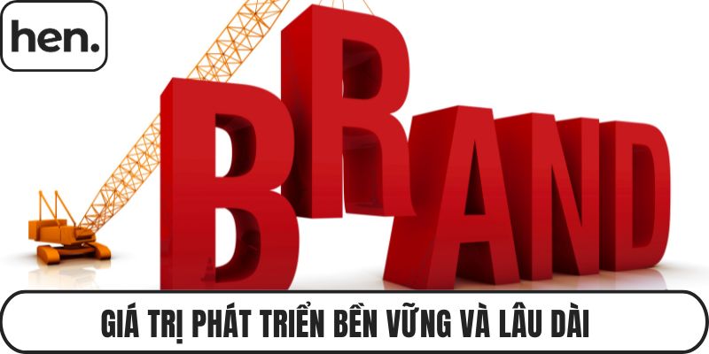 Giá trị phát triển bền vững và lâu dài