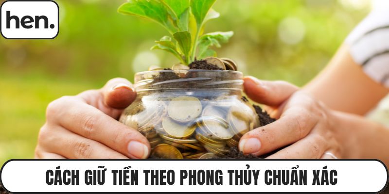 Cách Giữ Tiền Theo Phong Thủy Chuẩn Xác Để Không Thất Thoát