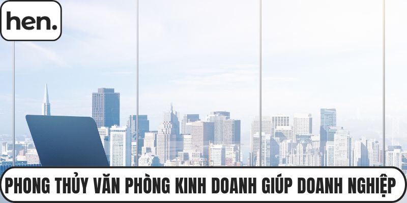 Phong Thủy Văn Phòng Kinh Doanh Giúp Doanh Nghiệp Phát Triển