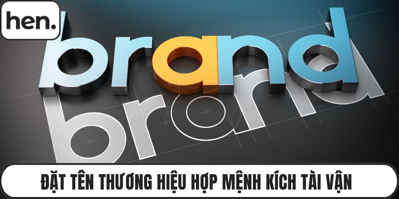 Đặt Tên Thương Hiệu Hợp Mệnh Kích Tài Vận Thịnh Vượng