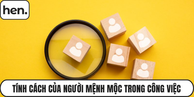 Tính cách của người mệnh Mộc trong công việc