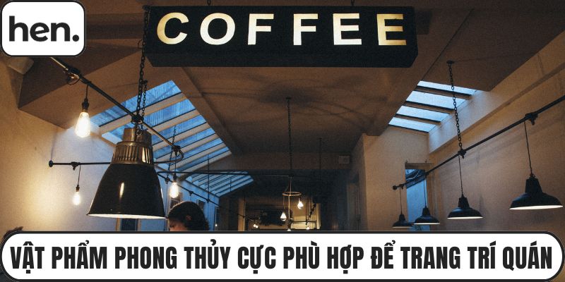 Vật phẩm phong thủy cực phù hợp để trang trí quán